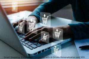 Smart Shopping_ Enhancing E-commerce with AI-Driven Personalization and SEO